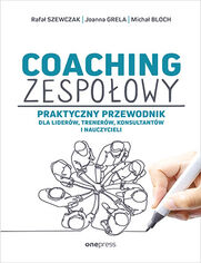 Coaching zespoowy. Praktyczny przewodnik dla liderw, trenerw, konsultantw i nauczycieli [przepakowanie\